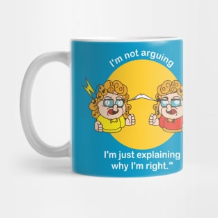 I'm not arguing I'm just explaining why I'm right Mug